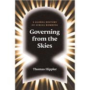 Governing from the Skies A Global History of Aerial Bombing
