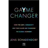 GaYme Changer How the LGBT+ community and their allies are changing the global economy