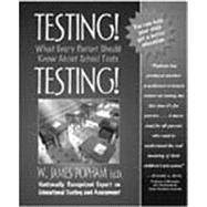 Testing! Testing! : What Every Parent Should Know about School Tests