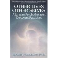 Other Lives, Other Selves A Jungian Psychotherapist Discovers Past Lives