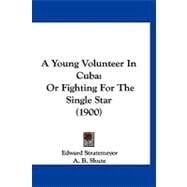 Young Volunteer in Cub : Or Fighting for the Single Star (1900)