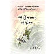 A Journey of Love: The Special Children Who Inspired Me to Find and Follow My Passion