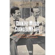 Country Music Changed My Life : Tales of Tough Times and Triumph from Country's Legends