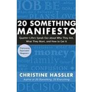 20 Something Manifesto Quarter-Lifers Speak Out About Who They Are, What They Want, and How to Get It