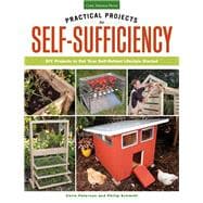 Practical Projects for Self-Sufficiency DIY Projects to Get Your Self-Reliant Lifestyle Started