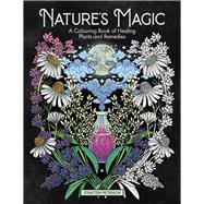 Nature’s Magic A Colouring Book of Healing Plants and Remedies