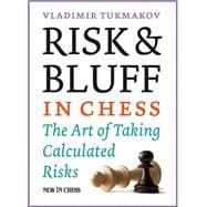 Risk & Bluff in Chess The Art of Taking Calculated Risks