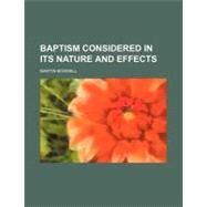 Baptism Considered in Its Nature and Effects