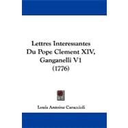 Lettres Interessantes du Pope Clement Xiv, Ganganelli V1