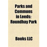 Parks and Commons in Leeds : Kirkstall Abbey, Temple Newsam, Roundhay Park, Woodhouse Moor, Golden Acre Park, Armley Park, Middleton Park