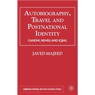 Autobiography, Travel & Postnational Identity Gandhi, Nehru and Iqbal