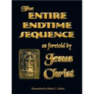 The Entire Endtime Sequenct: As Foretold by Jesus Christ