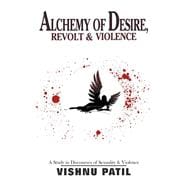 Alchemy of Desire, Revolt & Violence