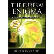 Eureka! Enigma : 7 Keys to Realizing Your Dreams