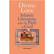 Divine Love : Islamic Literature and the Path to God