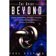 The Great Beyond: Higher Dimensions, Parallel Universes and the Extraordinary Search for a Theory of Everything