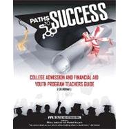 Paths to Success: College Admissions and Financial Aid Youth Program: Teacher Guide