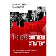 The Long Southern Strategy How Chasing White Voters in the South Changed American Politics
