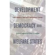 Development, Democracy, and Welfare States : Latin America, East Asia, and Eastern Europe