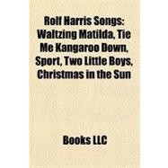 Rolf Harris Songs : Waltzing Matilda, Tie Me Kangaroo down, Sport, Two Little Boys, Christmas in the Sun