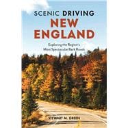 Scenic Driving New England Exploring the Region's Most Spectacular Back Roads,9781493035960