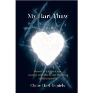 My Hart Thaw A Memoir of a Sister's Love, Courage and Faith amidst the Chaos of Schizophrenia