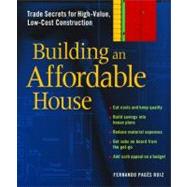 Building an Affordable House : A Smart Guide to High-Value, Low-Cost Construction