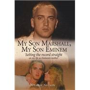 My Son Marshall, My Son Eminem Setting the Record Straight on My Life as Eminem's Mother