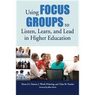 Using Focus Groups to Listen, Learn, and Lead in Higher Education