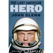 The Last American Hero The Remarkable Life of John Glenn