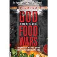 Finding God in the Middle of the Food Wars Getting Healthy at the Cellular Level and Becoming What God Intended for you to be!