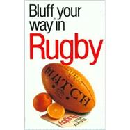 The Bluffer's Guide® to Rugby; Bluff Your Way® in Rugby