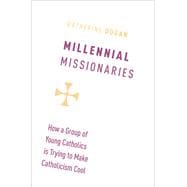 Millennial Missionaries How a Group of Young Catholics is Trying to Make Catholicism Cool