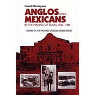 Anglos and Mexicans in the Making of Texas, 1836-1986,9780292775961
