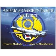 America's Mighty Eighth Air Force : Conception to D-Day