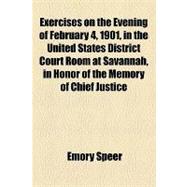 Exercises on the Evening of February 4, 1901, in the United States District Court Room at Savannah, in Honor of the Memory of Chief Justice John Marshall