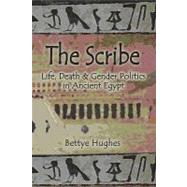 The Scribe: Life, Death And Gender Politics in Ancient Egypt
