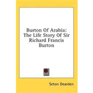 Burton of Arabia: The Life Story of Sir Richard Francis Burton