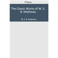 The Classic Works of W. S. B. Mathews