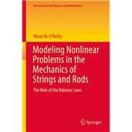 Modeling Nonlinear Problems in the Mechanics of Strings and Rods