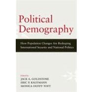 Political Demography How Population Changes Are Reshaping International Security and National Politics