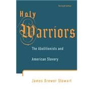 Holy Warriors The Abolitionists and American Slavery