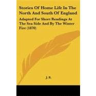 Stories of Home Life in the North and South of England : Adapted for Short Readings at the Sea Side and by the Winter Fire (1870)