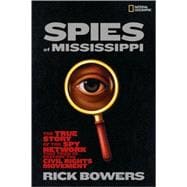 Spies of Mississippi The True Story of the State-Run Spy Network that Tried to Destroy the Civil Rights Movement