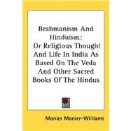 Brahmanism and Hinduism : Or Religious Thought and Life in India As Based on the Veda and Other Sacred Books of the Hindus