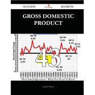 Gross domestic product 43 Success Secrets - 43 Most Asked Questions On Gross domestic product - What You Need To Know