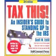 Tax This! : An Insider's Guide to Standing up to the IRS
