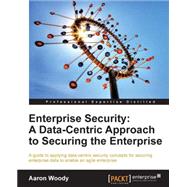 Enterprise Security: A Data-centric Approach to Securing the Enterprise