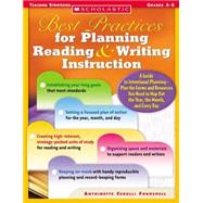 Best Practices for Planning Reading and Writing Instruction : A Guide to Intentional Planning - Plus the Forms and Resources You Need to Map Out the Year, the Month, and Every Day