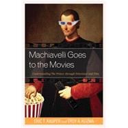 Machiavelli Goes to the Movies Understanding The Prince through Television and Film